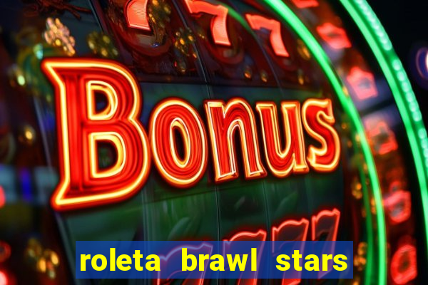 roleta brawl stars 2024 84 brawlers